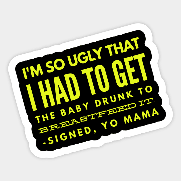 Yo Mama So Ugly had to get the baby drunk Sticker by Squatch Smashers Comedy Podcast Online Superstore! 